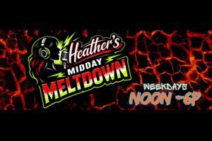 Heather's Midday Meltdown Weekdays